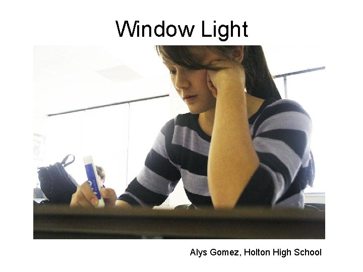 Window Light Alys Gomez, Holton High School 