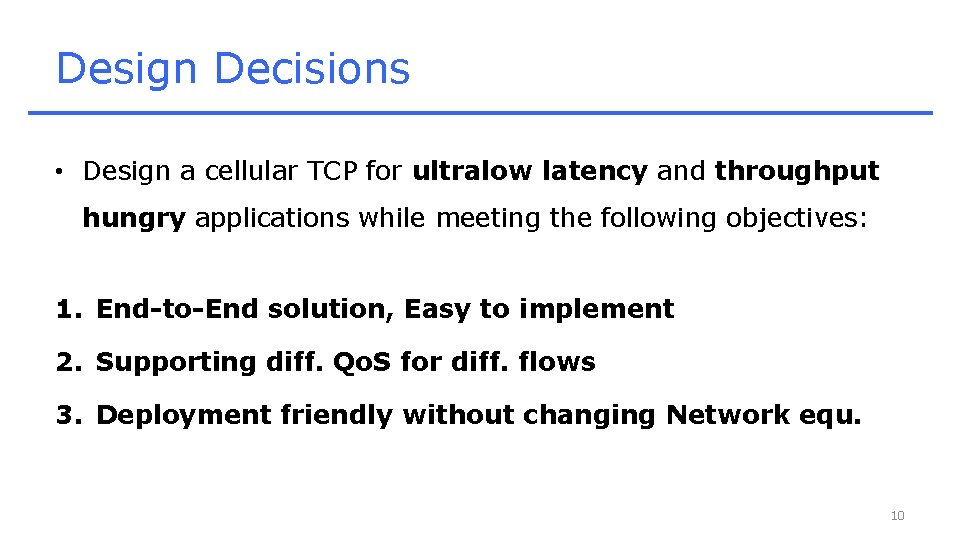 Design Decisions • Design a cellular TCP for ultralow latency and throughput hungry applications