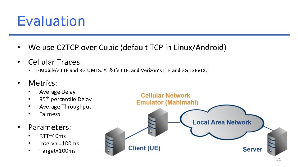 Evaluation • We use C 2 TCP over Cubic (default TCP in Linux/Android) •