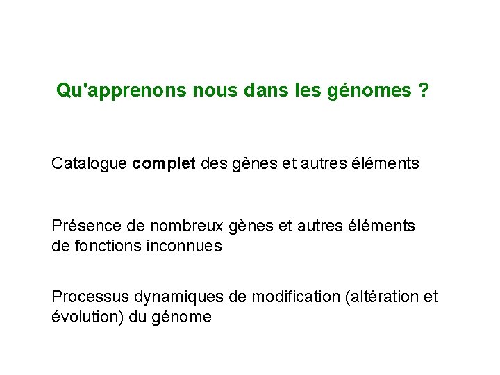 Qu'apprenons nous dans les génomes ? Catalogue complet des gènes et autres éléments Présence