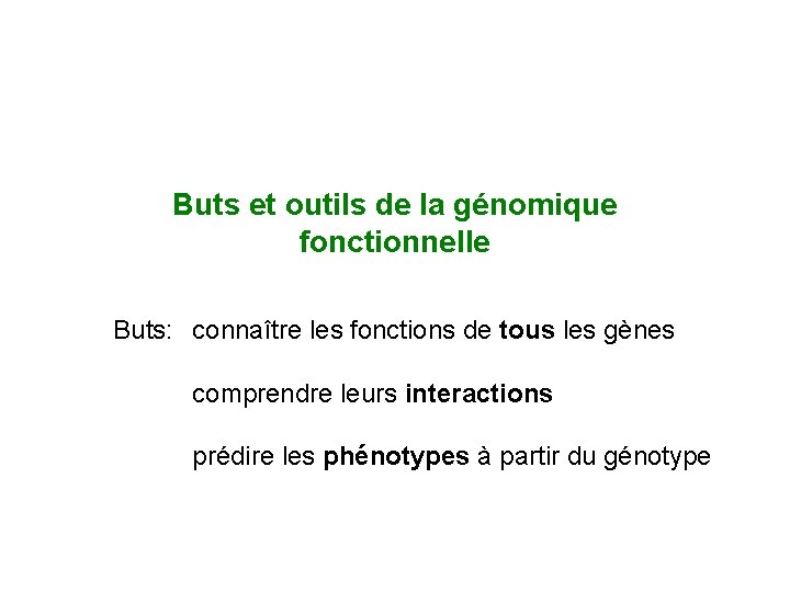 Buts et outils de la génomique fonctionnelle Buts: connaître les fonctions de tous les