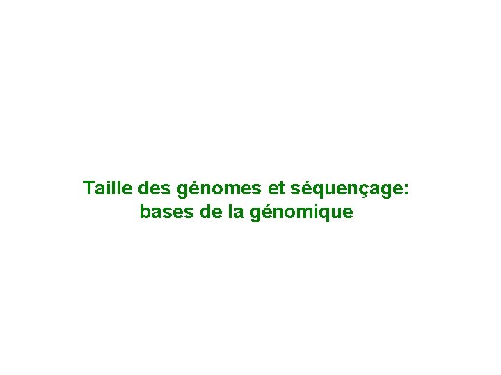 Taille des génomes et séquençage: bases de la génomique 