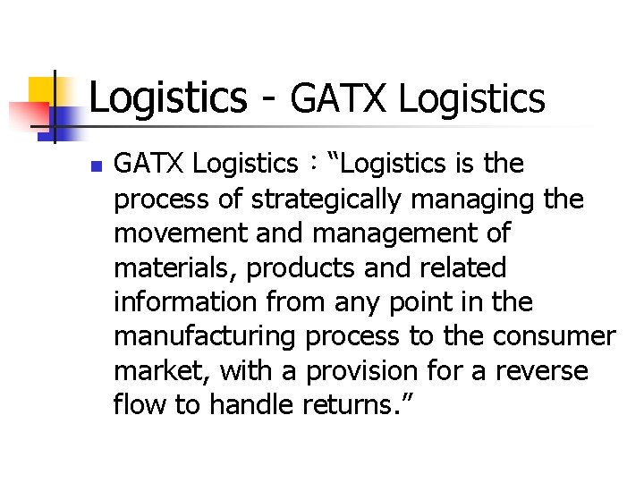 Logistics - GATX Logistics n GATX Logistics:“Logistics is the process of strategically managing the Logistics - GATX Logistics n GATX Logistics:“Logistics is the process of strategically managing the
