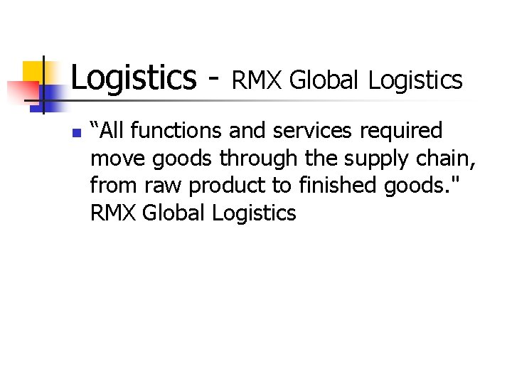 Logistics n RMX Global Logistics “All functions and services required move goods through the Logistics n RMX Global Logistics “All functions and services required move goods through the