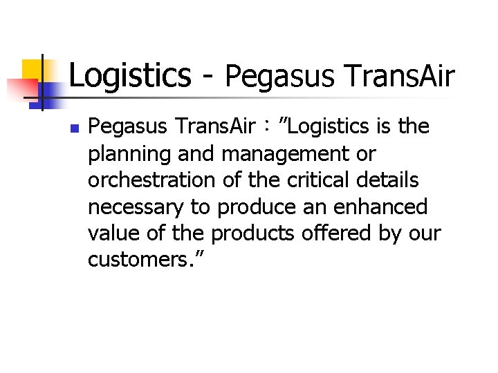 Logistics - Pegasus Trans. Air n Pegasus Trans. Air:”Logistics is the planning and management Logistics - Pegasus Trans. Air n Pegasus Trans. Air:”Logistics is the planning and management