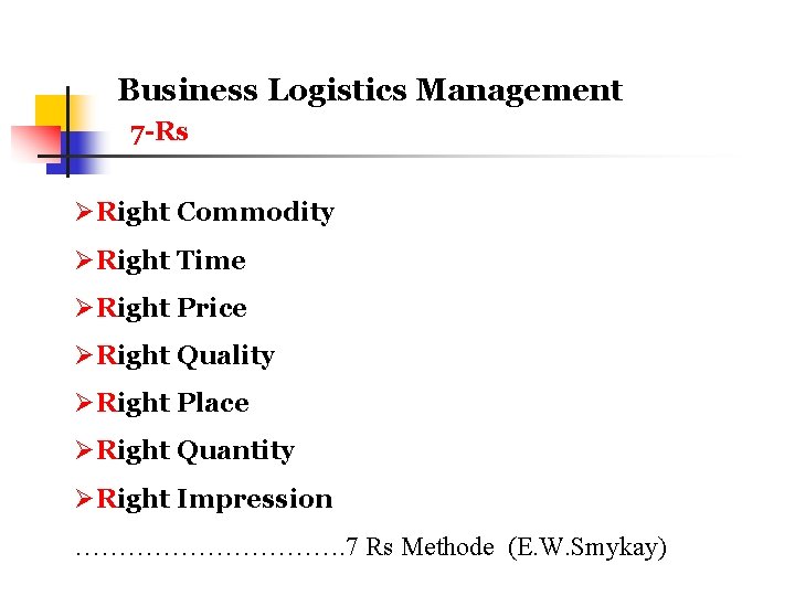 Business Logistics Management 7 -Rs ØRight Commodity ØRight Time ØRight Price ØRight Quality ØRight Business Logistics Management 7 -Rs ØRight Commodity ØRight Time ØRight Price ØRight Quality ØRight