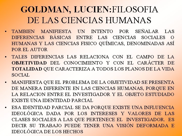 GOLDMAN, LUCIEN: FILOSOFIA DE LAS CIENCIAS HUMANAS • TAMBIEN MANIFIESTA UN INTENTO POR SEÑALAR