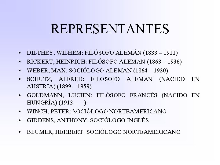 REPRESENTANTES • • DILTHEY, WILHEM: FILÓSOFO ALEMÁN (1833 – 1911) RICKERT, HEINRICH: FILÓSOFO ALEMAN