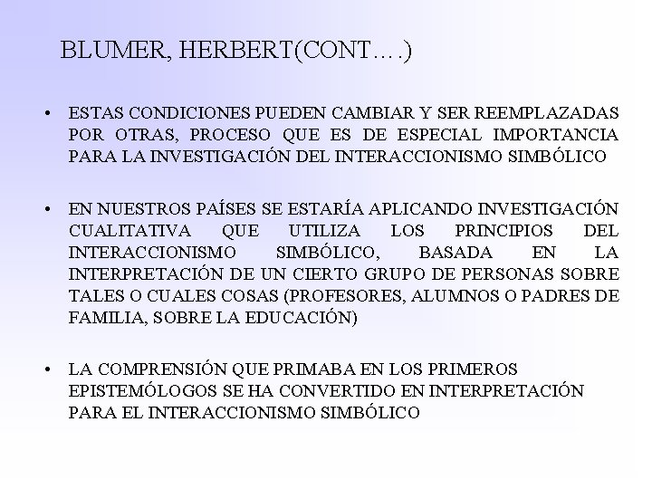 BLUMER, HERBERT(CONT…. ) • ESTAS CONDICIONES PUEDEN CAMBIAR Y SER REEMPLAZADAS POR OTRAS, PROCESO