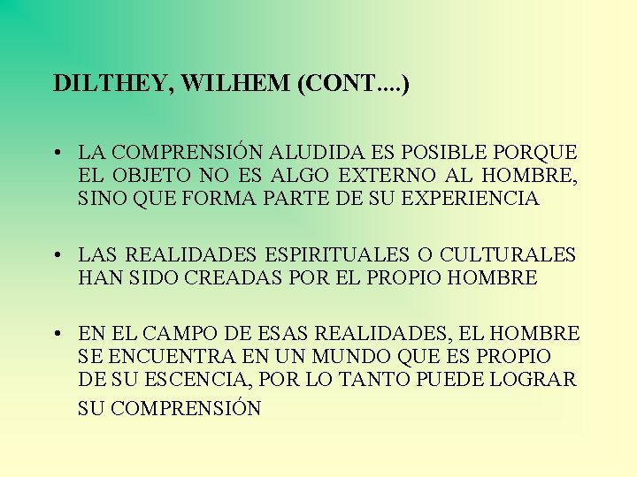 DILTHEY, WILHEM (CONT. . ) • LA COMPRENSIÓN ALUDIDA ES POSIBLE PORQUE EL OBJETO