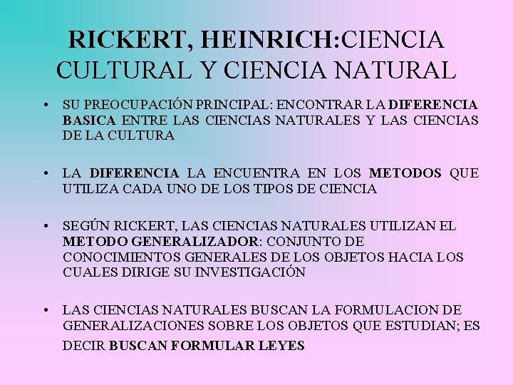 RICKERT, HEINRICH: CIENCIA CULTURAL Y CIENCIA NATURAL • SU PREOCUPACIÓN PRINCIPAL: ENCONTRAR LA DIFERENCIA