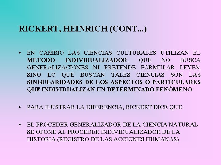 RICKERT, HEINRICH (CONT. . . ) • EN CAMBIO LAS CIENCIAS CULTURALES UTILIZAN EL