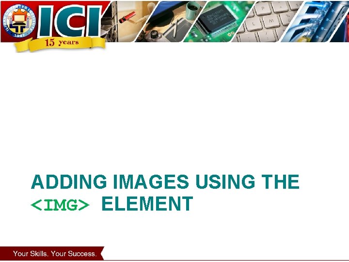 ADDING IMAGES USING THE <IMG> ELEMENT 