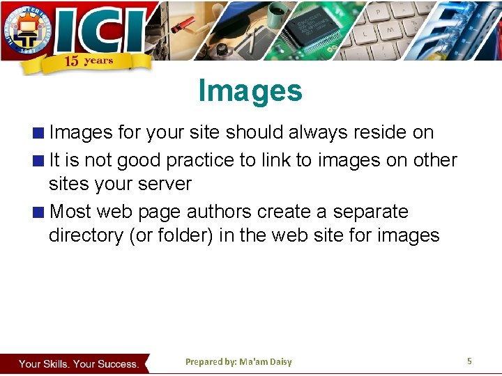 Images for your site should always reside on It is not good practice to