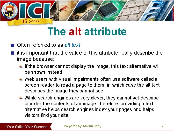 The alt attribute Often referred to as alt text it is important that the