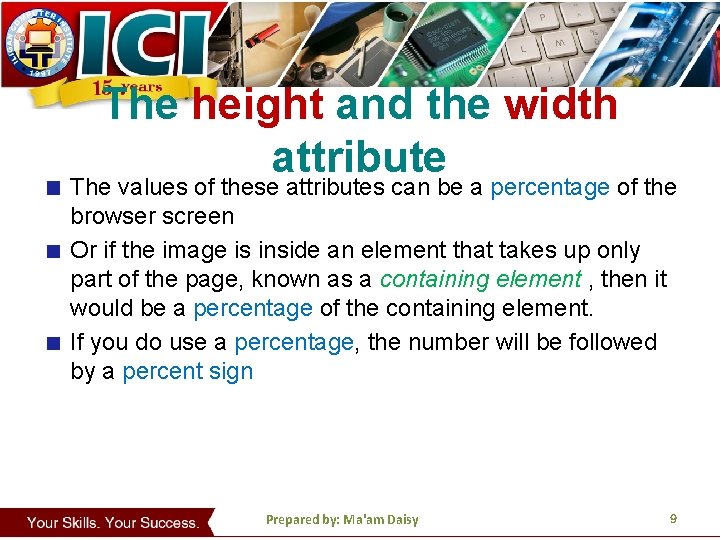 The height and the width attribute The values of these attributes can be a