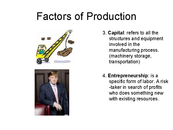 Factors of Production 3. Capital: refers to all the structures and equipment involved in