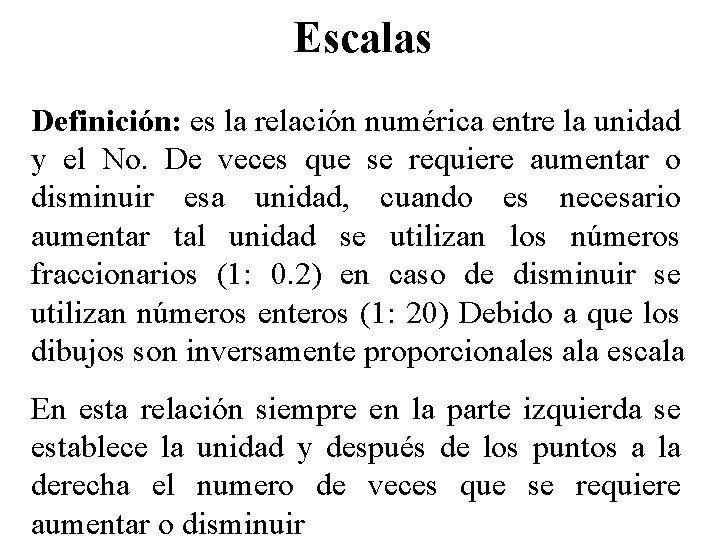 Escalas Definición: es la relación numérica entre la unidad y el No. De veces