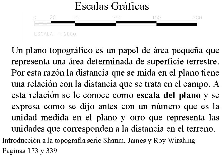 Escalas Gráficas Un plano topográfico es un papel de área pequeña que representa una