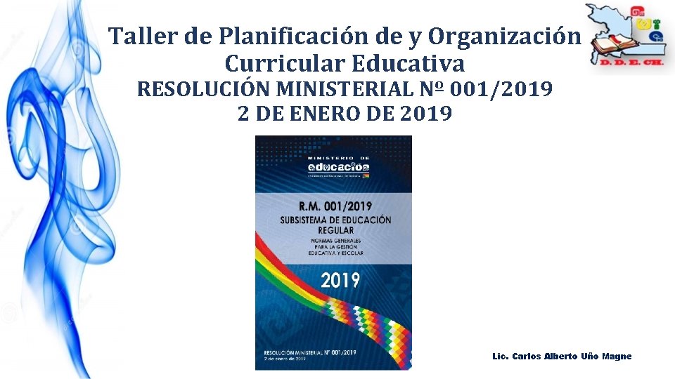 Taller de Planificación de y Organización Curricular Educativa RESOLUCIÓN MINISTERIAL Nº 001/2019 2 DE