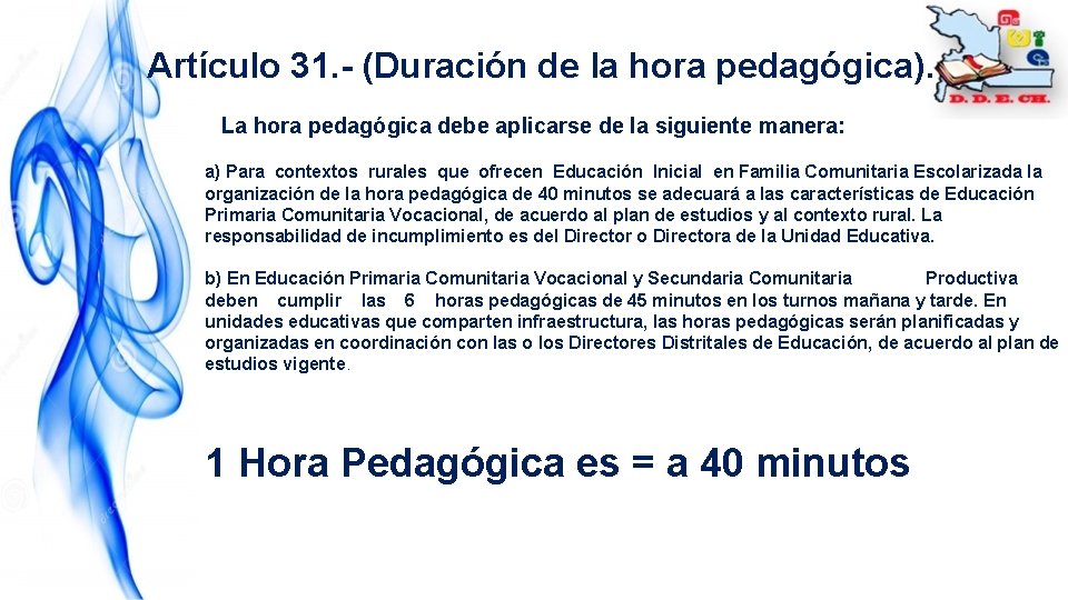 Artículo 31. - (Duración de la hora pedagógica). La hora pedagógica debe aplicarse de