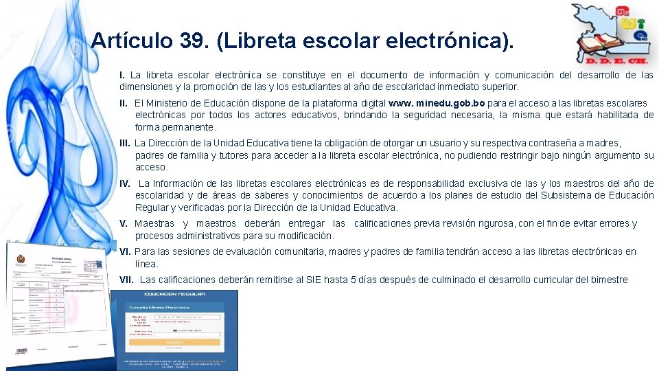 Artículo 39. (Libreta escolar electrónica). I. La libreta escolar electrónica se constituye en el