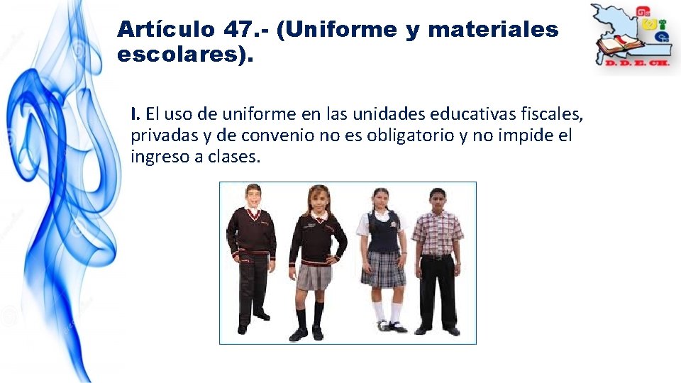 Artículo 47. - (Uniforme y materiales escolares). I. El uso de uniforme en las