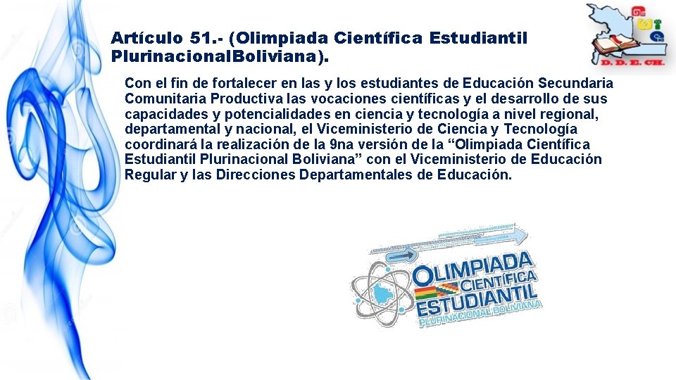 Artículo 51. - (Olimpiada Científica Estudiantil Plurinacional. Boliviana). Con el fin de fortalecer en