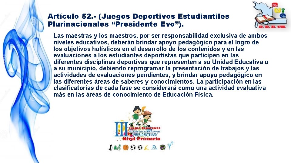 Artículo 52. - (Juegos Deportivos Estudiantiles Plurinacionales “Presidente Evo”). Las maestras y los maestros,