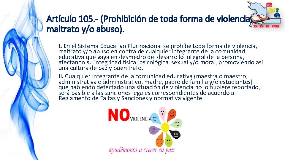 Artículo 105. - (Prohibición de toda forma de violencia, maltrato y/o abuso). I. En