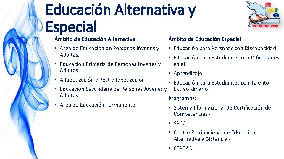 Educación Alternativa y Especial Ámbito de Educación Alternativa: Ámbito de Educación Especial: • Área