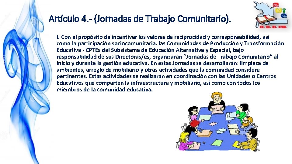 Artículo 4. - (Jornadas de Trabajo Comunitario). I. Con el propósito de incentivar los