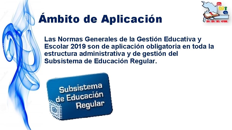 Ámbito de Aplicación Las Normas Generales de la Gestión Educativa y Escolar 2019 son