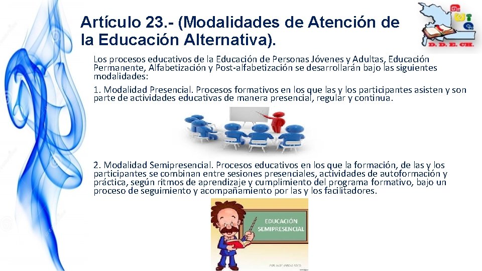 Artículo 23. - (Modalidades de Atención de la Educación Alternativa). Los procesos educativos de