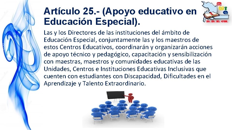 Artículo 25. - (Apoyo educativo en Educación Especial). Las y los Directores de las