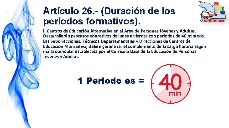 Artículo 26. - (Duración de los períodos formativos). I. Centros de Educación Alternativa en