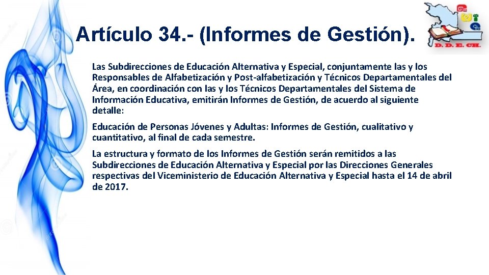 Artículo 34. - (Informes de Gestión). Las Subdirecciones de Educación Alternativa y Especial, conjuntamente