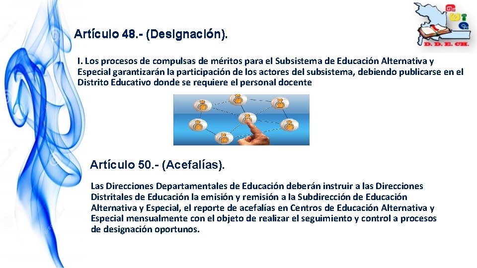 Artículo 48. - (Designación). I. Los procesos de compulsas de méritos para el Subsistema