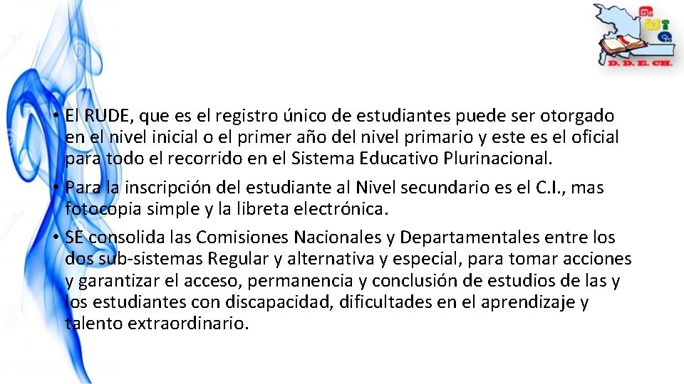 • El RUDE, que es el registro único de estudiantes puede ser otorgado • El RUDE, que es el registro único de estudiantes puede ser otorgado