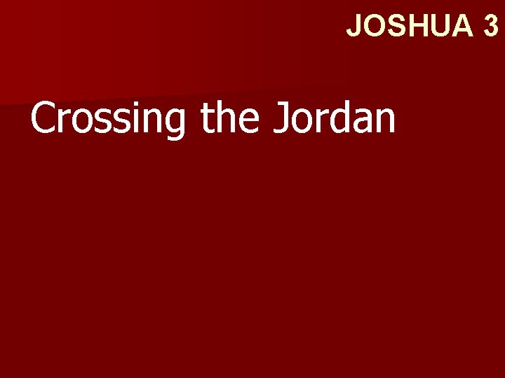 JOSHUA 3 Crossing the Jordan 