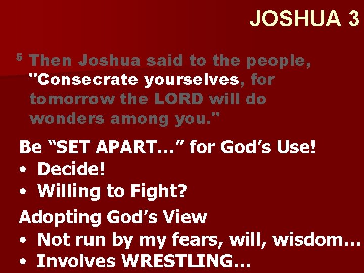 JOSHUA 3 5 Then Joshua said to the people, "Consecrate yourselves, for tomorrow the