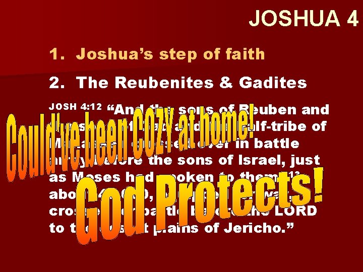 JOSHUA 4 1. Joshua’s step of faith 2. The Reubenites & Gadites “And the