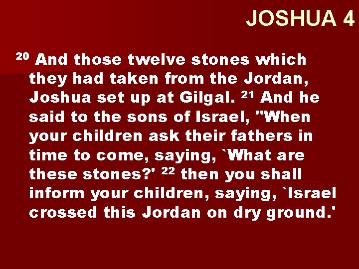 JOSHUA 4 And those twelve stones which they had taken from the Jordan, Joshua