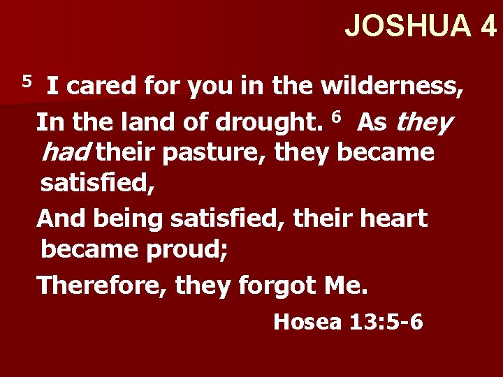 JOSHUA 4 5 I cared for you in the wilderness, In the land of
