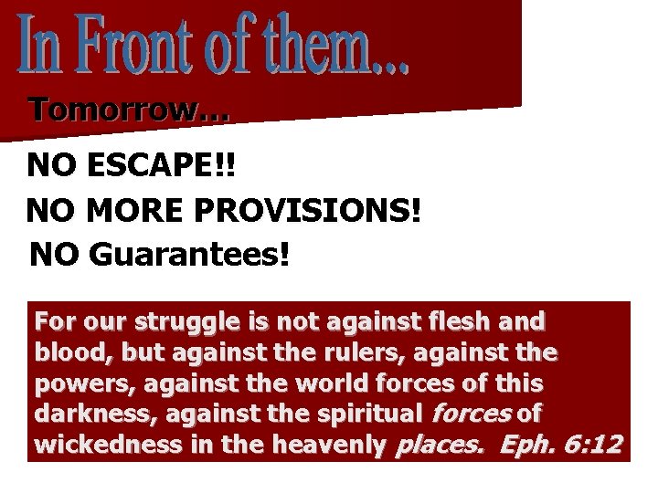 Tomorrow… NO ESCAPE!! NO MORE PROVISIONS! NO Guarantees! For our struggle is not against