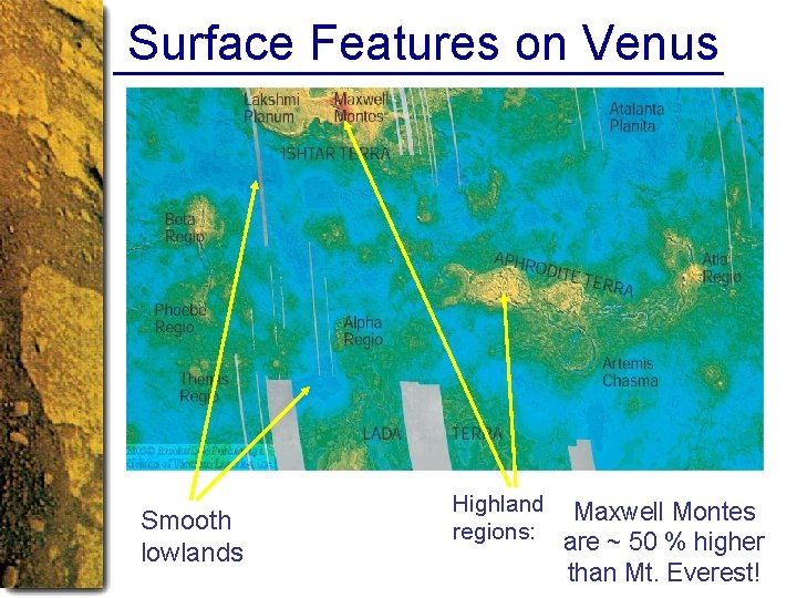 Surface Features on Venus Smooth lowlands Highland Maxwell Montes regions: are ~ 50 %
