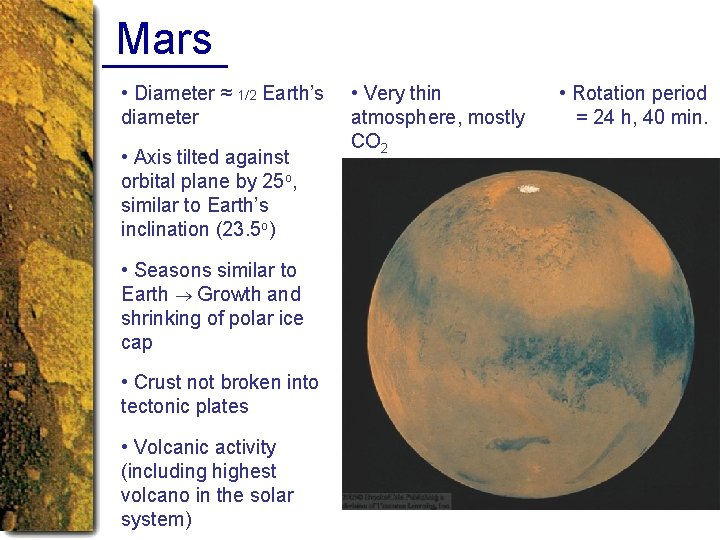 Mars • Diameter ≈ 1/2 Earth’s diameter • Axis tilted against orbital plane by