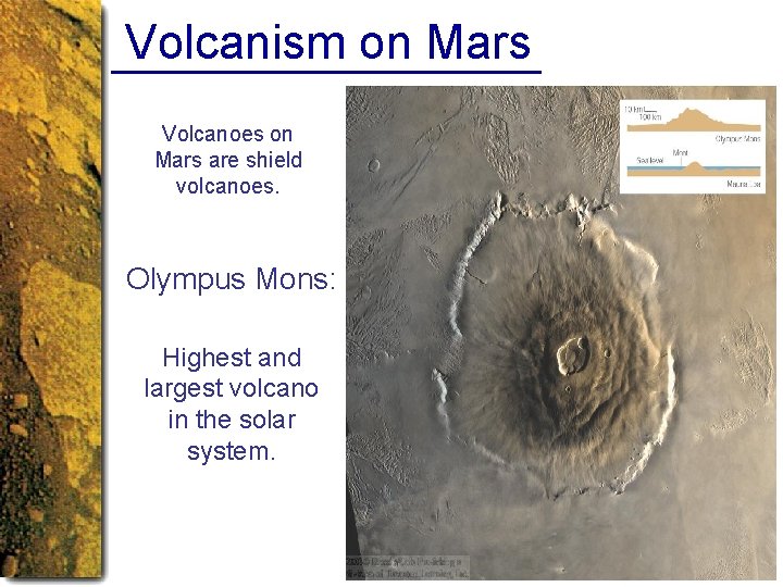 Volcanism on Mars Volcanoes on Mars are shield volcanoes. Olympus Mons: Highest and largest