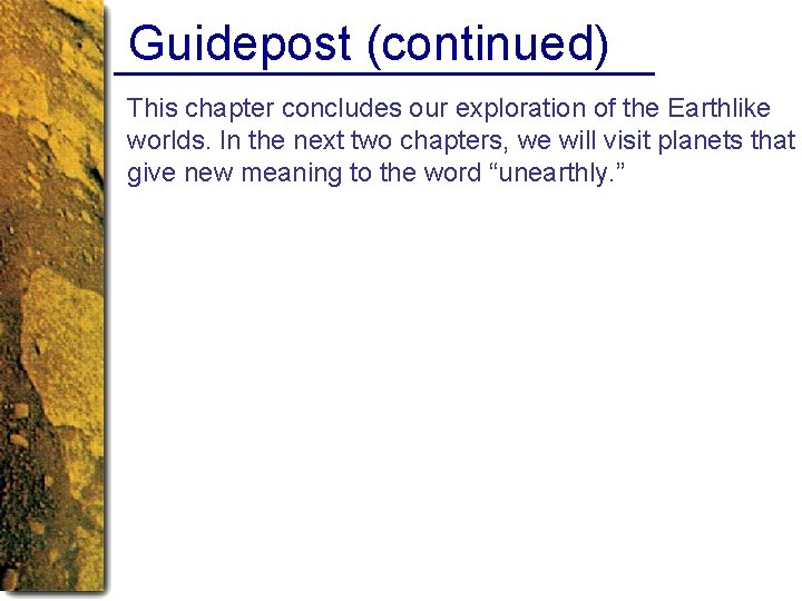 Guidepost (continued) This chapter concludes our exploration of the Earthlike worlds. In the next