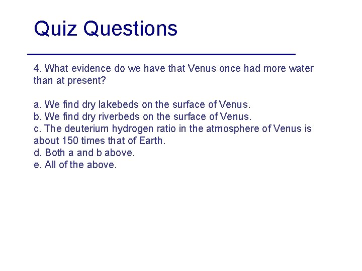 Quiz Questions 4. What evidence do we have that Venus once had more water
